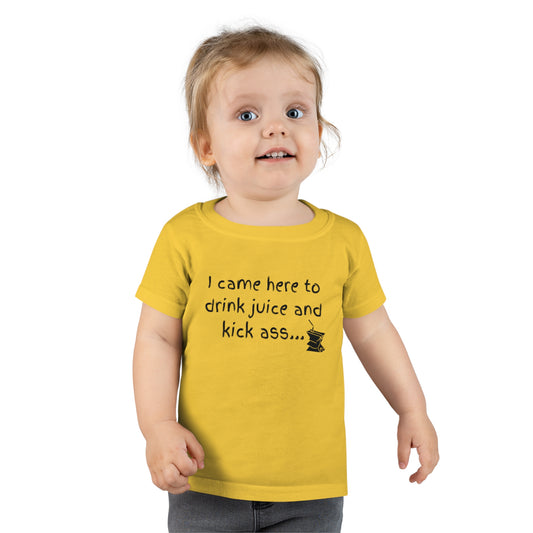 I came here to drink juice and kick ass...(Crushed juice box) Toddler T-shirt
