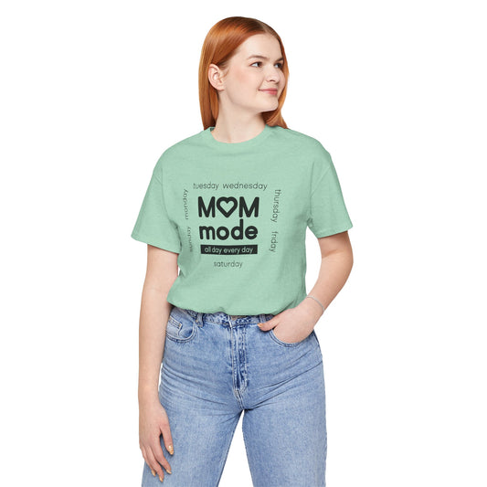Mom Mode. All Day Every Day. Unisex Jersey Short Sleeve Tee
